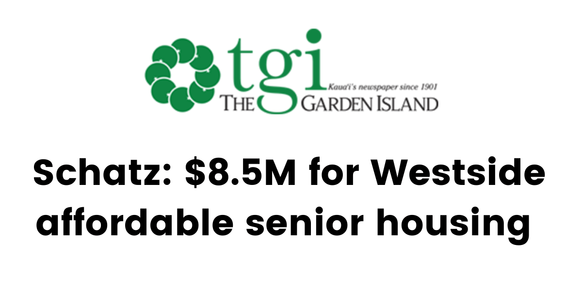 Schatz 8.5M for Westside affordable senior housing U.S. Senator